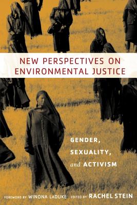 New Perspectives on Environmental Justice: Gender, Sexuality, and Activism - Stein, Rachel (Editor), and Newman, Marcy Knopf, Professor (Contributions by), and Lucas, Anne, Professor (Contributions by)