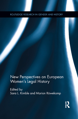 New Perspectives on European Women's Legal History - Kimble, Sara L. (Editor), and Rwekamp, Marion (Editor)