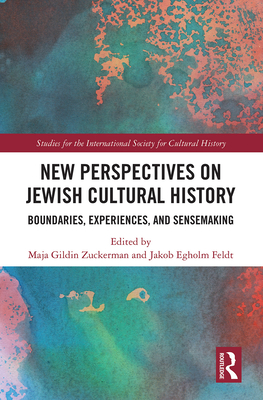 New Perspectives on Jewish Cultural History: Boundaries, Experiences, and Sensemaking - Zuckerman, Maja Gildin (Editor), and Feldt, Jakob Egholm (Editor)