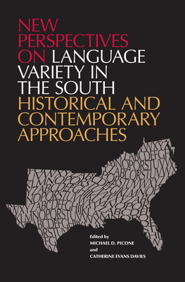New Perspectives on Language Variety in the South: Historical and Contemporary Approaches - Picone, Michael D (Contributions by), and Davies, Catherine Evans (Contributions by), and Anderson, Bridget L (Contributions by)