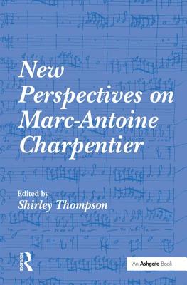 New Perspectives on Marc-Antoine Charpentier - Thompson, Shirley (Editor)