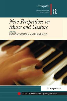 New Perspectives on Music and Gesture - King, Elaine (Editor), and Gritten, Anthony (Editor)