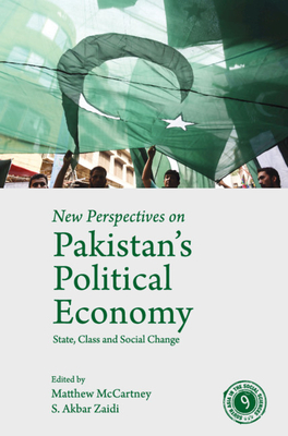 New Perspectives on Pakistan's Political Economy: State, Class and Social Change - McCartney, Matthew (Editor), and Zaidi, S. Akbar (Editor)