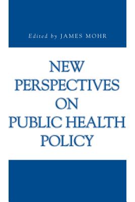 New Perspectives on Public Health Policy - Mohr, James (Editor)