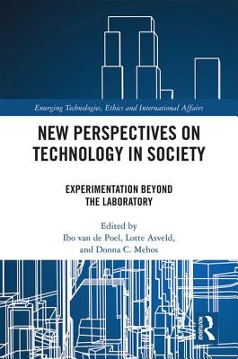 New Perspectives on Technology in Society: Experimentation Beyond the Laboratory - Van de Poel, Ibo (Editor), and Asveld, Lotte (Editor), and Mehos, Donna (Editor)