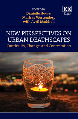 New Perspectives on Urban Deathscapes: Continuity, Change, and Contestation - House, Danielle (Editor), and Westendorp, Mariske (Editor), and Maddrell, Avril