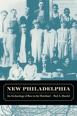 New Philadelphia: An Archaeology of Race in the Heartland - Shackel, Paul