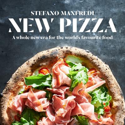 New Pizza: A whole new era for the world's favourite food - Manfredi, Stefano