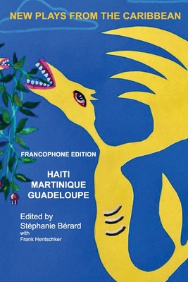 New Plays from the Carribbean: Francophone Edition - Brard, Stphanie (Editor), and Hentschker, Frank (Editor), and Boimare, Charlotte