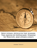 New Poems: Apollo & the Seaman, the Queen of Gothland, Stanzas to Tolstoy, and Other Lyrics