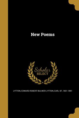 New Poems - Lytton, Edward Robert Bulwer Lytton Ear (Creator)