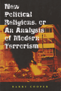 New Political Religions, or an Analysis of Modern Terrorism: Volume 1