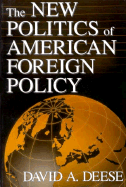 New Politics of American Foreign Policy - Deese, David