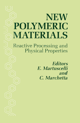 New Polymeric Materials: Reactive Processing and Physical Properties - Martuscelli (Editor), and Marchetta (Editor)