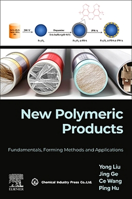 New Polymeric Products: Fundamentals, Forming Methods and Applications - Liu, Yong, and Ge, Jing, and Wang, Ce