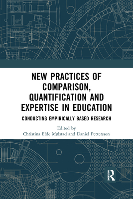 New Practices of Comparison, Quantification and Expertise in Education: Conducting Empirically Based Research - Mlstad, Christina Elde (Editor), and Pettersson, Daniel (Editor)