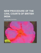 New Procedure of the Civil Courts of British India