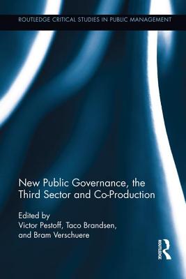 New Public Governance, the Third Sector, and Co-Production - Pestoff, Victor (Editor), and Brandsen, Taco (Editor), and Verschuere, Bram (Editor)