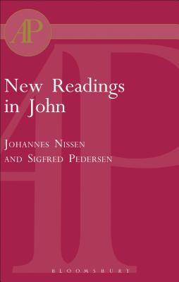 New Readings in John: Literary and Theological Perspectives. Essays from the Scandinavian Conference on the Fourth Gospel - Nissen, Johannes (Editor), and Keith, Chris (Editor), and Pedersen, Sigfred (Editor)