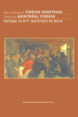 New Readings of Yiddish Montreal - Traduire Le Montral Yiddish - Anctil, Pierre (Editor), and Ravvin, Norman (Editor), and Simon, Sherry (Editor)