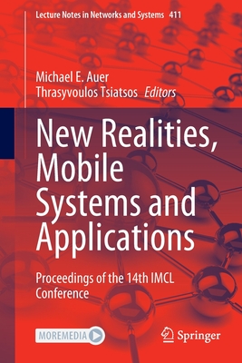 New Realities, Mobile Systems and Applications: Proceedings of the 14th IMCL Conference - Auer, Michael E. (Editor), and Tsiatsos, Thrasyvoulos (Editor)