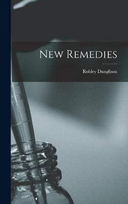 New Remedies - Dunglison, Robley