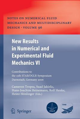 New Results in Numerical and Experimental Fluid Mechanics VI: Contributions to the 15th STAB/DGLR Symposium Darmstadt, Germany 2006 - Tropea, Cameron (Editor), and Jakirlic, Suad (Editor), and Heinemann, Hans-Joachim (Editor)