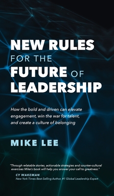 New Rules For The Future of Leadership - Lee, Mike