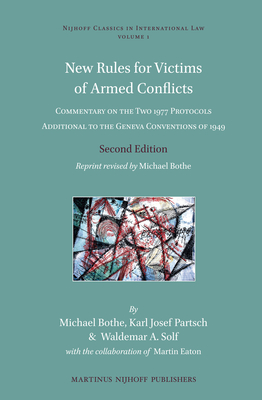 New Rules for Victims of Armed Conflicts: Commentary on the Two 1977 Protocols Additional to the Geneva Conventions of 1949. Second Edition. Reprint revised by Michael Bothe - Bothe, Michael