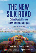 New Silk Road: China Meets Europe In The Baltic Sea Region, The - A Business Perspective