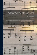 New Silver Song: Consisting of One Hundred and Ninety-Two Pages of Beautiful Songs for the Sunday-School (Classic Reprint)