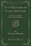 New Sketches of Every-Day Life: A Diary; Together with Strife and Peace (Classic Reprint)