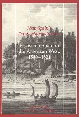 New Spain's Far Northern Frontier: Essays on Spain in the American West, 1540-1821 - Weber, David J (Editor)