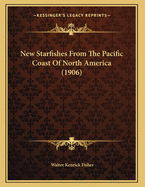 New Starfishes from the Pacific Coast of North America (1906)