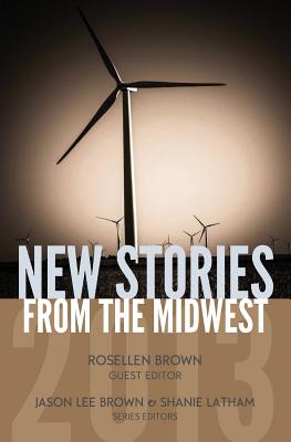 New Stories from the Midwest 2013 - Brown, Rosellen (Editor), and Brown, Jason Lee (Editor), and Latham, Shanie (Editor)