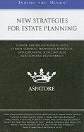 New Strategies for Estate Planning: Leading Lawyers on Working with Clients, Updating Traditional Strategies, and Responding to Recent Legal and Economic Developments