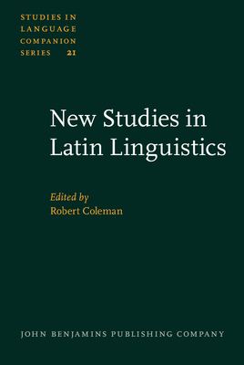 New Studies in Latin Linguistics: Proceedings of the 4th International Colloquium on Latin Linguistics, Cambridge, April 1987 - Coleman, Robert (Editor)