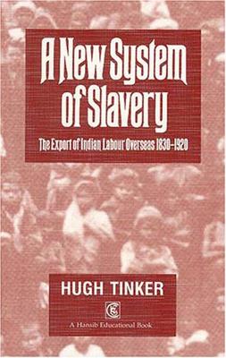 New System Of Slavery: The Export of Indian Labour Overseas 1830-1920 - Tinker, Hugh