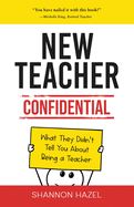 New Teacher Confidential: What They Didn't Tell You About Being a Teacher