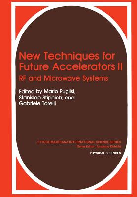 New Techniques for Future Accelerators II: RF and Microwave Systems - Puglisi, Mario (Editor), and Stipcich, Stanislao (Editor), and Torelli, Gabriele (Editor)