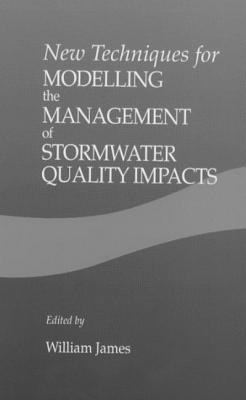 New Techniques for Modelling the Management of Stormwater Quality Impacts - James, William, and Sikka, Harish C (Contributions by), and Imhof, J G (Contributions by)