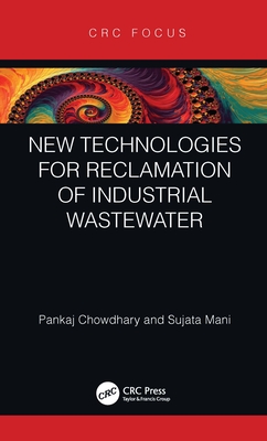 New Technologies for Reclamation of Industrial Wastewater - Chowdhary, Pankaj, and Mani, Sujata