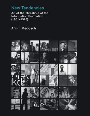 New Tendencies: Art at the Threshold of the Information Revolution (19611978) - Medosch, Armin