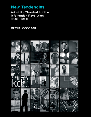 New Tendencies: Art at the Threshold of the Information Revolution (19611978) - Medosch, Armin