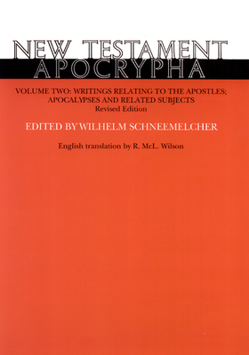 New Testament Apocrypha, Volume 2, Revised Edition: Writings Relating to the Apostles; Apocalypses and Related Subjects - Schneemelcher, Wilhelm (Editor), and Wilson, R MCL (Editor)