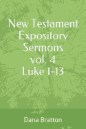 New Testament Expository Sermons Vol. 4 Luke 1-13