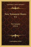 New Testament Hours V1: The Gospels (1913)