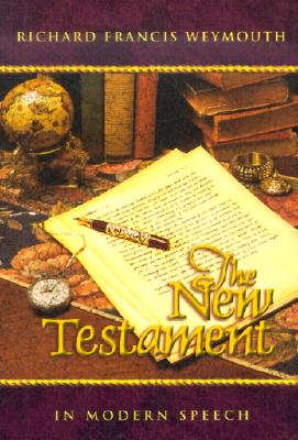 New Testament in Modern Speech - Weymouth, Richard Francis