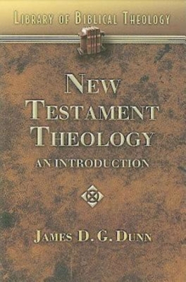 New Testament Theology: An Introduction - Dunn, James D G