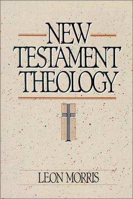 New Testament Theology - Morris, Leon, Dr.